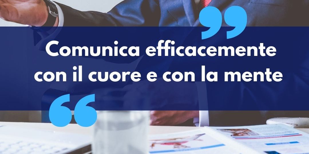 Comunica efficacemente con il cuore e con la mente