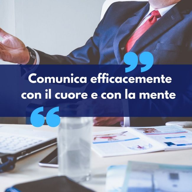Comunica efficacemente con il cuore e con la mente