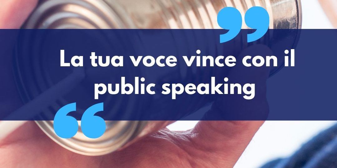 la tua voce vince con il public speaking