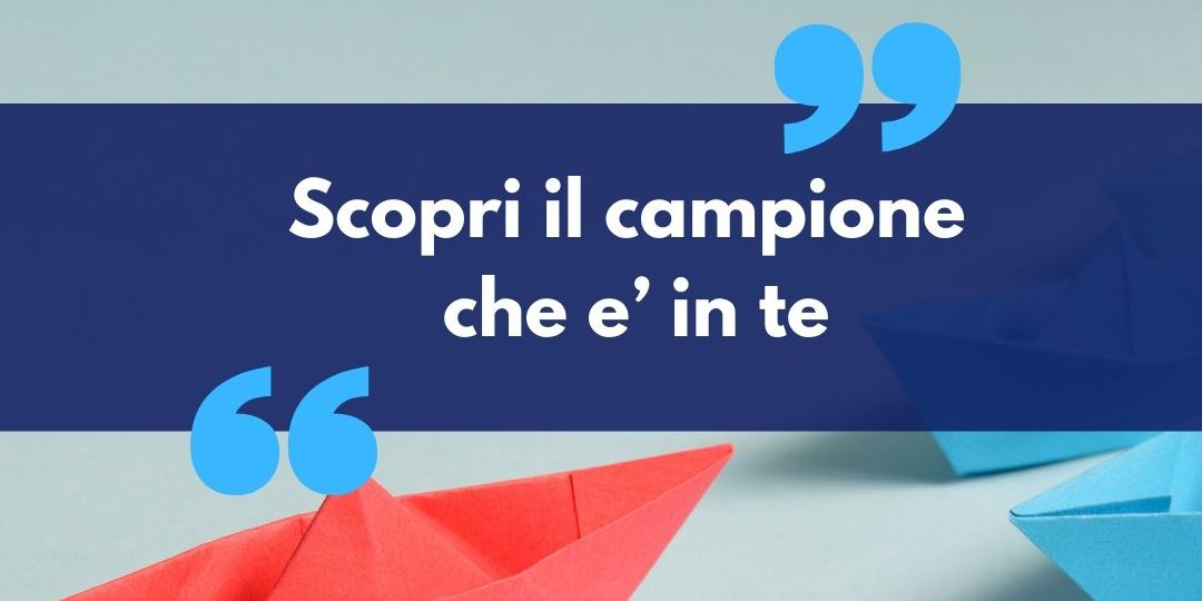 scopri il campione che e’ in te