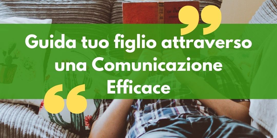 Guida tuo figlio attraverso una Comunicazione Efficace