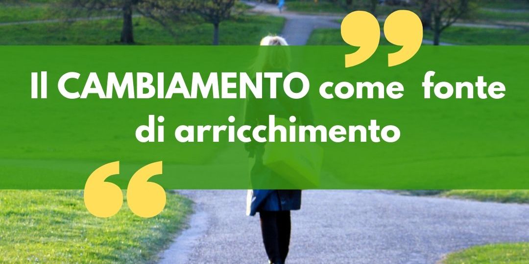 Il CAMBIAMENTO come fonte di arricchimento